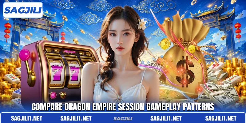 Compare Dragon Empire session gameplay patterns Compare Dragon Empire session gameplay patterns
