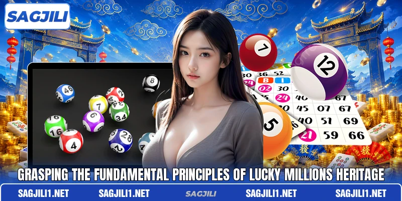 Grasping the fundamental principles of Lucky Millions Heritage Grasping the fundamental principles of Lucky Millions Heritage