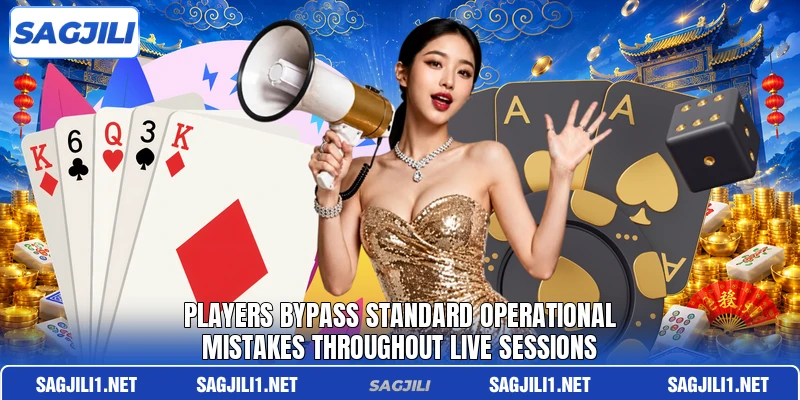 Players bypass standard operational mistakes throughout live sessions Players bypass standard operational mistakes throughout live sessions