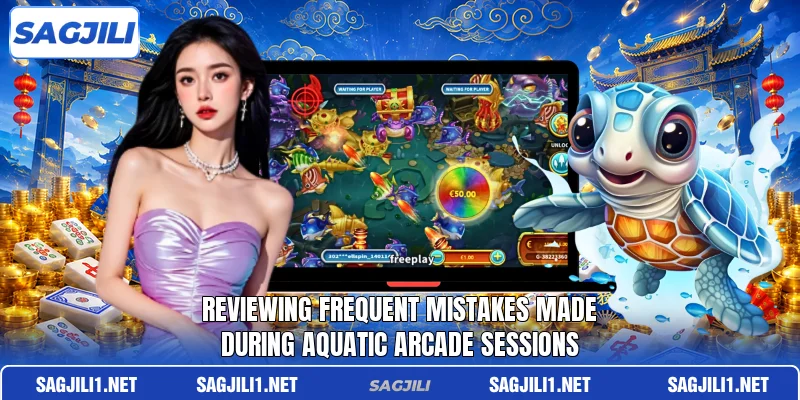 Reviewing frequent mistakes made during aquatic arcade sessions Reviewing frequent mistakes made during aquatic arcade sessions