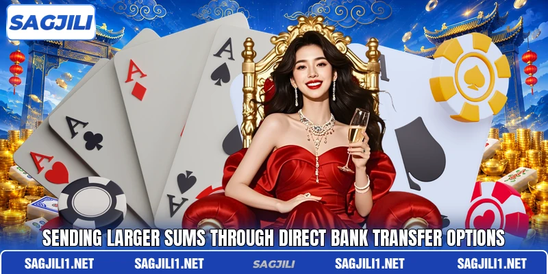 Sending larger sums through direct bank transfer options Sending larger sums through direct bank transfer options