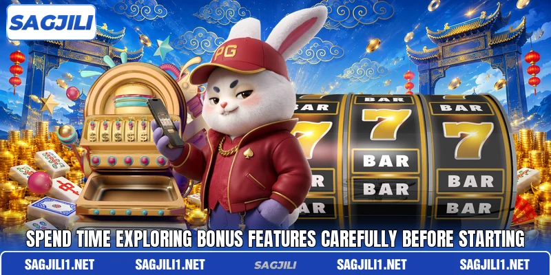Spend time exploring bonus features carefully before starting Spend time exploring bonus features carefully before starting