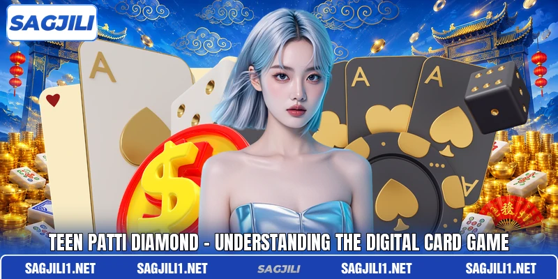 Teen Patti Diamond - Understanding The Digital Card Game Teen Patti Diamond - Understanding The Digital Card Game